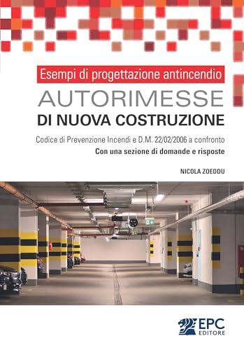 Esempi di progettazione antincendio. Autorimesse di nuova costruzione. Codice di Prevenzione Incendi: normative a confronto. Con una sezione di domande e risposte