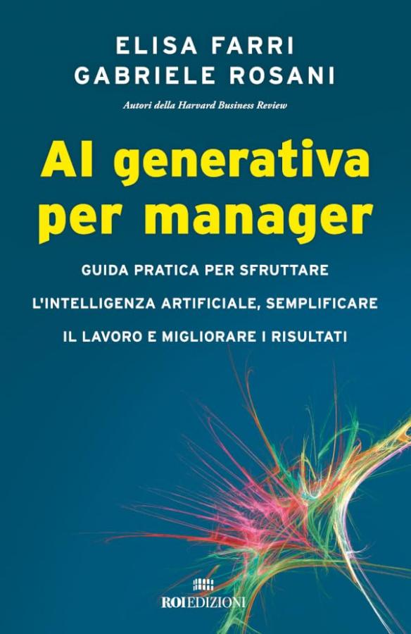 AI generativa per manager: Guida pratica per sfruttare l'intelligenza artificiale, semplificare il lavoro e migliorare i risultati