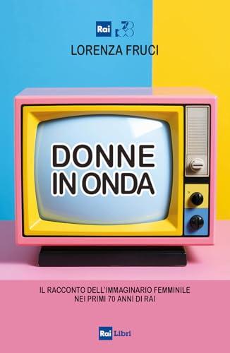 Donne in onda: Il racconto dell’immaginario femminile nei primi 70 anni di Rai
