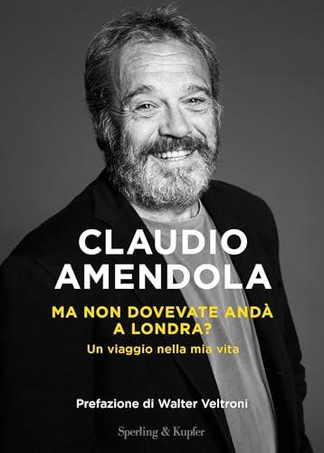 Ma non dovevate andà a Londra?: Un viaggio nella mia vita