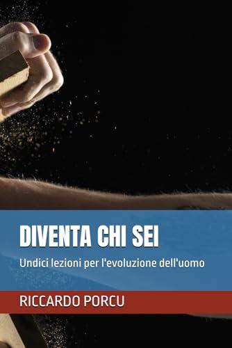 DIVENTA CHI SEI: Undici lezioni per l'evoluzione dell'uomo