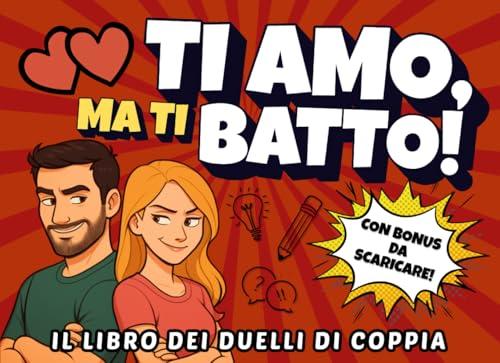 Ti amo, ma ti batto: 50 duelli di coppia per ridere e divertirsi a colpi di matita