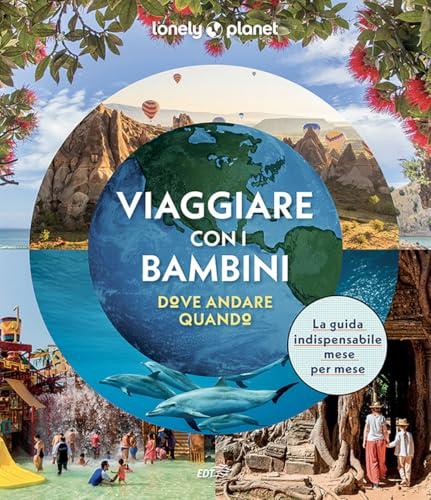 Viaggiare con i bambini. Dove andare quando. Ediz. a colori