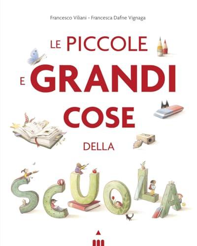 Le piccole e grandi cose della scuola. Ediz. a colori
