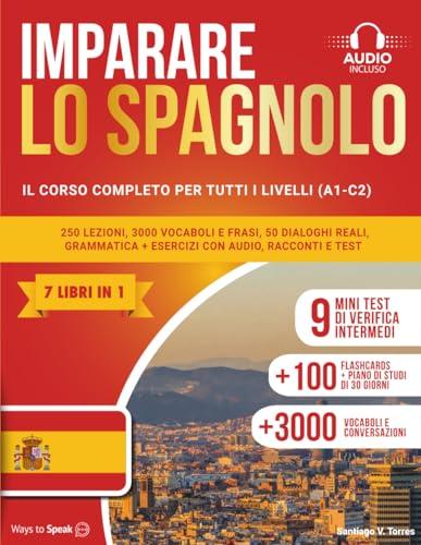 IMPARARE LO SPAGNOLO IN 30 GIORNI: (7 LIBRI IN 1) Corso completo A1–C2: 250 lezioni, 3000 vocaboli e frasi, 50 dialoghi reali, grammatica chiara, esercizi con audio, racconti graduati e test