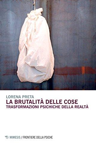 La brutalità delle cose. Trasformazioni psichiche della realtà