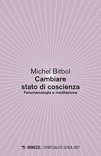 Come cambiare stato di coscienza. Fenomenologia e meditazione