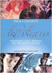 Le vie dell'arcangelo. Tradizioni, culto, presenza dell'arcangelo Michele
