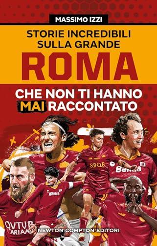 Storie incredibili sulla grande Roma che non ti hanno mai raccontato