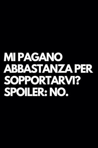 Mi pagano abbastanza per sopportarvi? Spoiler: no.: Libro per appunti a righe divertente, Idea regalo collega ufficio, capo, moglie, marito, amica, amico