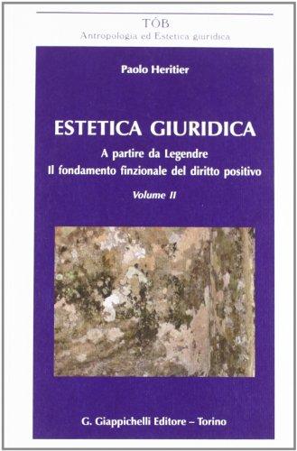Estetica giuridica. A partire da Legendre. Il fondamento funzionale del diritto positivo (Vol. 2)
