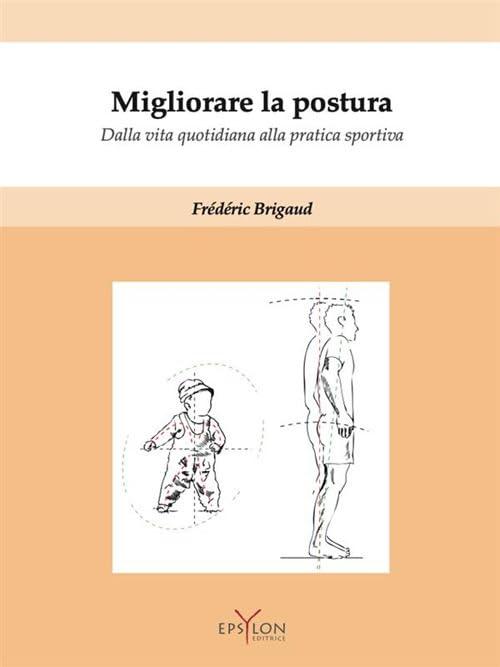 Migliorare la postura. Dalla vita quotidiana alla pratica sportiva. Con Contenuto digitale (fornito elettronicamente)