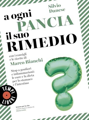 A ogni pancia il suo rimedio: Stop a gonfiori e infiammazioni: le cure e la dieta per stomaco e intestino (Scienze per la vita Vol. 9)