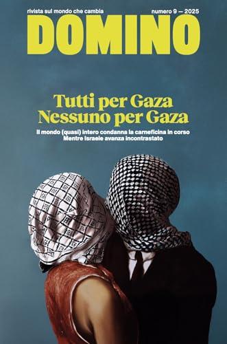 Domino. Rivista sul mondo che cambia. Tutti per Gaza. Nessuna per Gaza. Vol. 9-2025
