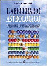L'abecedario astrologico. 365 esercizi per imparare a comporre un grafico zodiacale