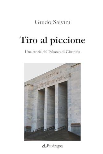 Tiro al piccione. Una storia del Palazzo di Giustizia
