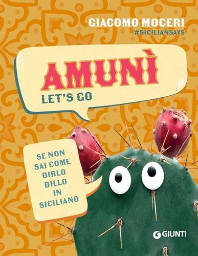 Amunì. Let's go: Se non sai come dirlo, dillo in siciliano