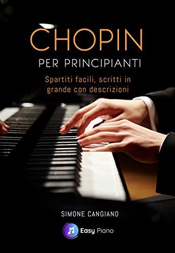 Chopin per Principianti: Spartiti Facili scritti in Grande con Descrizioni