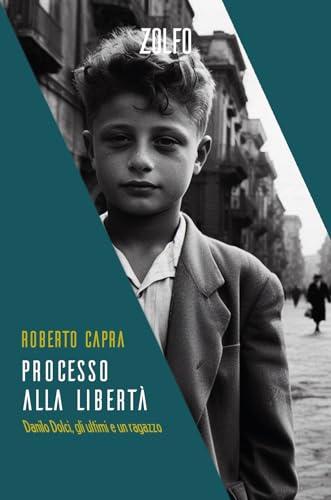 Processo alla libertà. Danilo Dolci, gli ultimi e un ragazzo