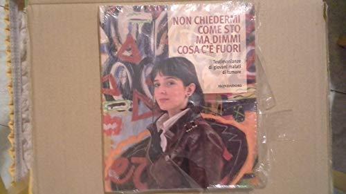 Non chiedermi come sto ma dimmi cosa c'è fuori. Testimonianze di giovani malati di tumore