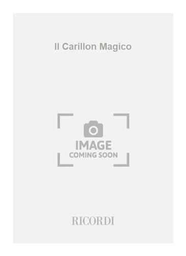 Il carillon magico. Commedia mimo-sinfonica in un preambolo e un atto