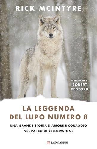 La leggenda del lupo Numero 8. Una grande storia d'amore e coraggio nel parco di Yellowstone: Vol. 8