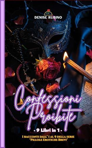 Confessioni Proibite: - 9 Libri in 1 - I racconti dall’1 al 9 della serie 