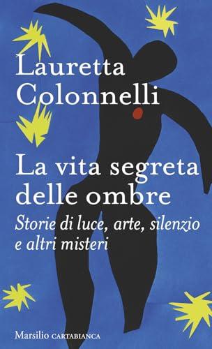 La vita segreta delle ombre. Storie di luce, arte, silenzio e altri misteri