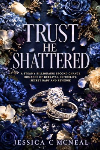 TRUST HE SHATTERED: A Steamy Billionaire Second Chance Romanceof Betrayal, Infidelity, Secret Baby and Revenge (The Billionaire Exes Book 9) (English Edition)