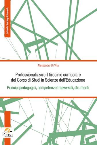 Professionalizzare il tirocinio curricolare del Corso di Studi in Scienze dell’Educazione. Principi pedagogici, competenze trasversali, strumenti