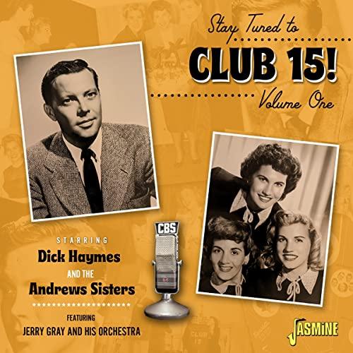 Stay Tuned to Club 15! Volume 1 Starring Dick Haymes and The Andrews Sisters feat. Jerry Gray and His Orchestra