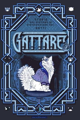 G.A.T.T.A.R.E. 2: Gattare. Storie dal Sistema di Distribuzione dei gatti