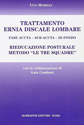 Trattamento ernia discale lombare. Rieducazione posturale metodo «Le tre squadre». Fase acuta, sub-acuta, di fondo