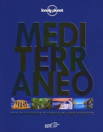 Mediterraneo. 500 esperienze e luoghi da non perdere. Ediz. illustrata