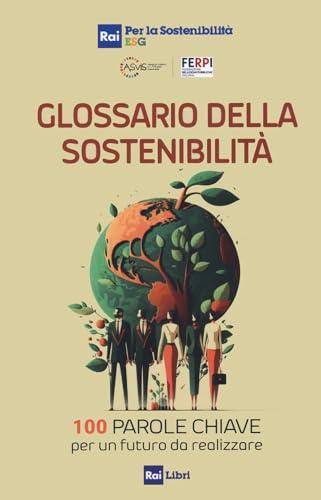 Glossario della sostenibilità. 100 parole chiave per un futuro da realizzare