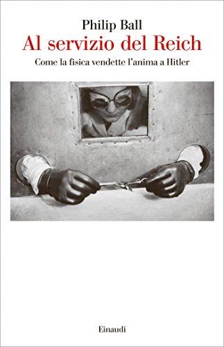 Al servizio del Reich: Come la fisica vendette l'anima a Hitler (Saggi Vol. 949)
