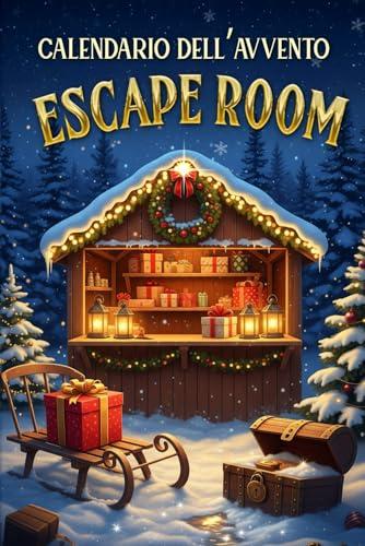 Calendario dell’Avvento Escape Room 2025: 24 enigmi e rompicapi fino a Natale (logica, ingegno e divertimento) per un’Avvento magico