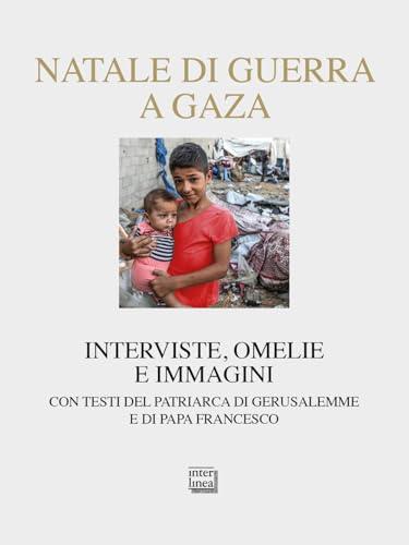 Natale di guerra a Gaza. Interviste, omelie e immagini. Con testi del patriarca di Gerusalemme e di papa Francesco