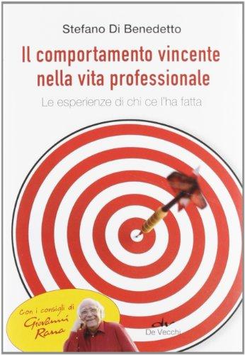 Il comportamento vincente nella vita professionale. Le esperienze di chi ce l'ha fatta