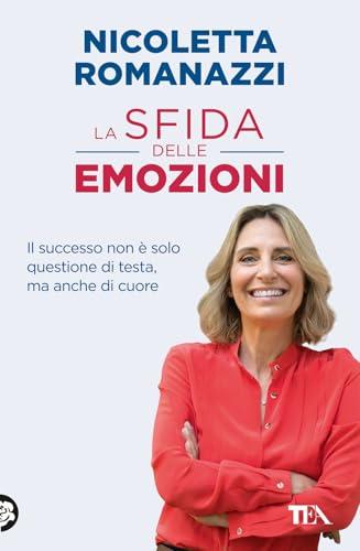 La sfida delle emozioni. Il successo non è solo questione di testa, ma anche di cuore