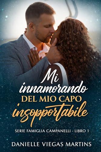 MI INNAMORANDO DEL MIO CAPO INSOPPORTABILE: Serie Famiglia Campanelli – Libro 1