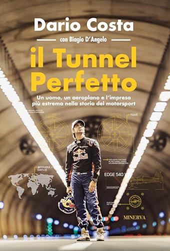 Il tunnel perfetto: Un uomo, un aeroplano e l’impresa più estrema nella storia del motorsport (RITRATTI)