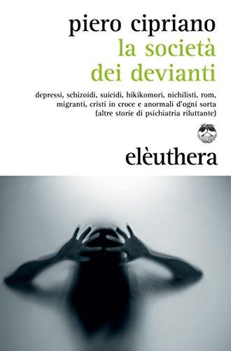 La società dei devianti: Depressi, schizoidi, suicidi, hikikomori, nichilisti, rom, migranti, cristi in croce e anormali d'ogni sorta