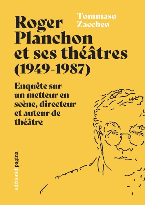 Roger Planchon et ses théâtres (1949-1987). Enquête sur un metteur en scène, directeur et auteur de théâtre