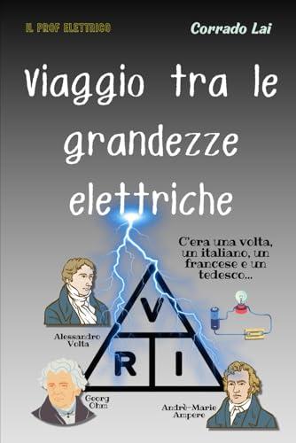 Viaggio tra le grandezze elettriche: guida indispensabile per capire il mondo elettrico che ci circonda