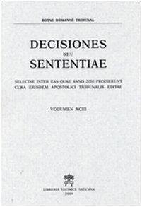 Rotae Romanae decisiones seu sententiae. Decisiones seu sententiae. Selectae inter eas quae anno 2001 prodierunt cura eiusdem Apostolici tribunalis editae (Vol. 93): Volumen XCIII