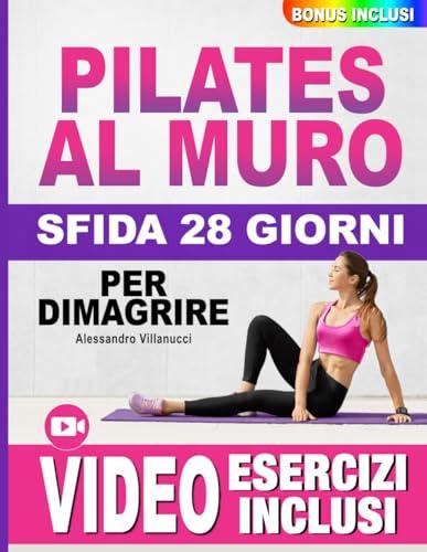 Pilates al Muro: Rinasci in 10 Minuti al Giorno - Ritrova la Fiducia, Accresci l'Autostima e Raggiungi il Benessere in 28 giorni | Accesso a Video e Community di Supporto per Tornare a Splendere