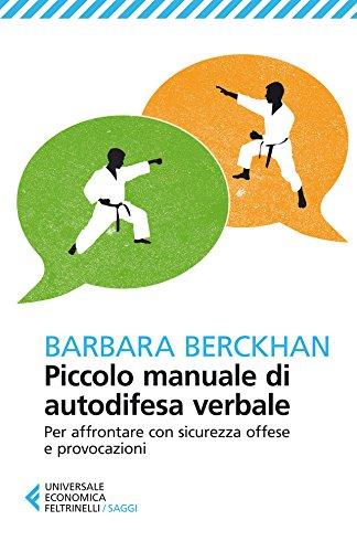 Piccolo manuale di autodifesa verbale: Per affrontare con sicurezza offese e provocazioni (Universale economica. Saggi Vol. 8361)
