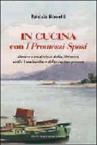 In cucina con i Promessi sposi. Ricette e tradizioni della Brianza, della Lombardia e della cucina povera