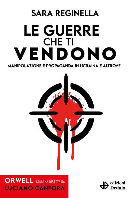 Le guerre che ti vendono. Manipolazione e propaganda in Ucraina e altrove
